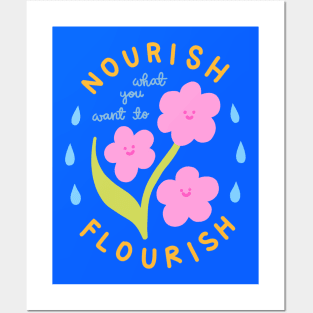 Nourish What You Want To Flourish Posters and Art